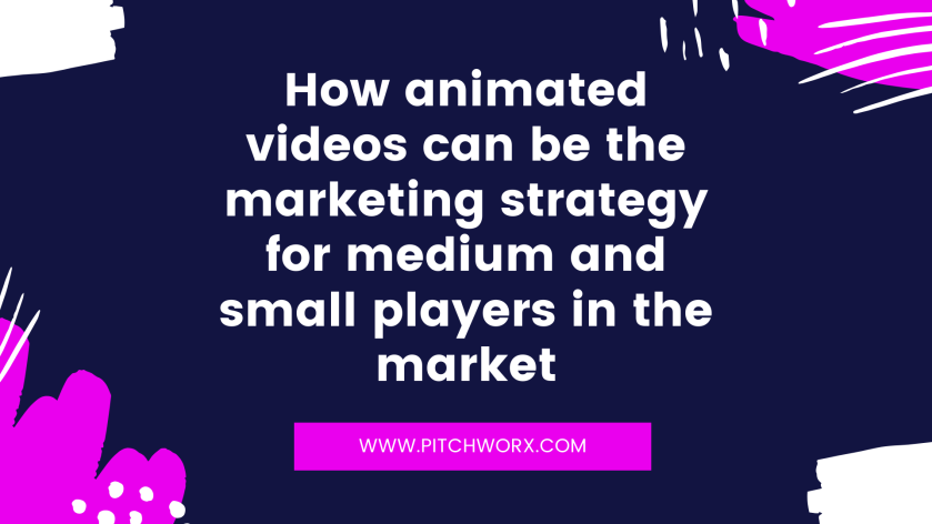 How animated videos can be the marketing strategy for medium and small players in the market
