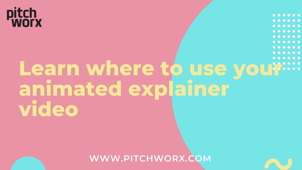 Learn where to use your animated explainer video